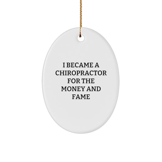 Funny Chiropractor Gifts for Christmas, Oval Ornament for Friends and Family, 'I Became A Chiropractor For The Money And Fame' Quote - Image 1