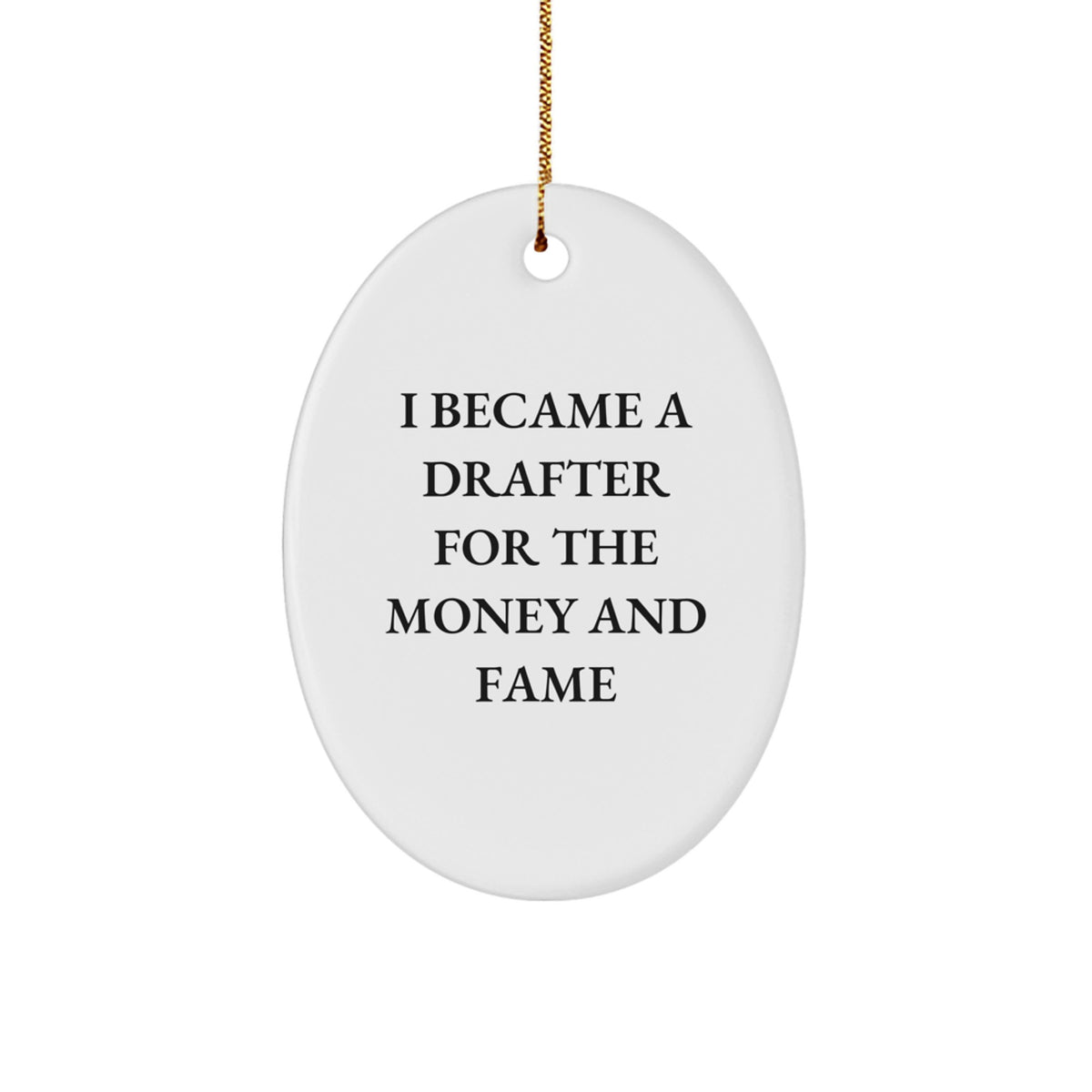 Funny Drafter Gifts from Friends for Men - Oval Ornament I Became A Drafter For The Money And Fame Christmas Unique - Image 1