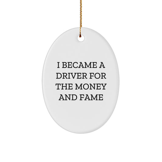 Funny Driver Gifts for Men, Oval Ornament 'I Became A Driver For The Money And Fame', Christmas Unique Decor - Image 1