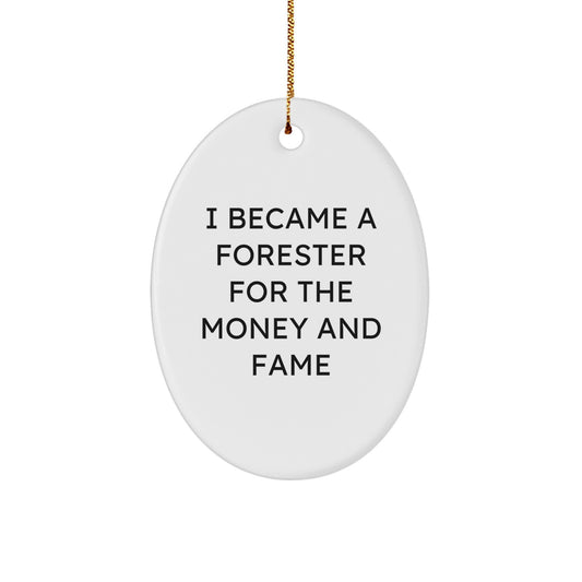 Funny Forester Gifts for Men, Oval Ornament Quote - I Became A Forester For The Money And Fame, Christmas Unique Gifts from Friends - Image 1