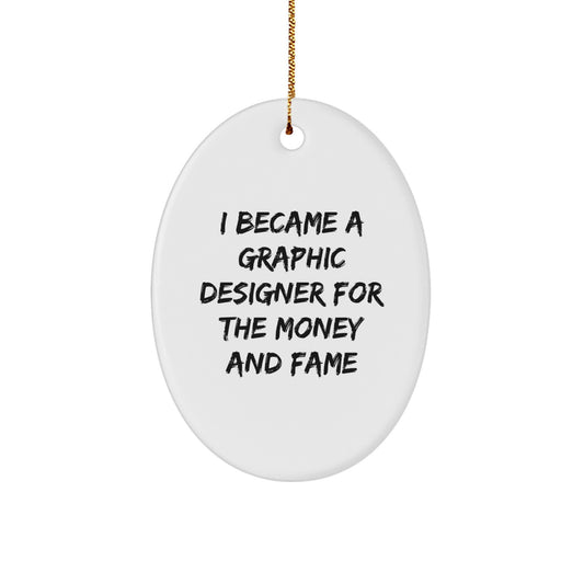 Graphic Designer Oval Ornament Gifts from Family - I 'Became A Graphic Designer For The Money And Fame' Christmas Unique Gifts for Friends - Image 1