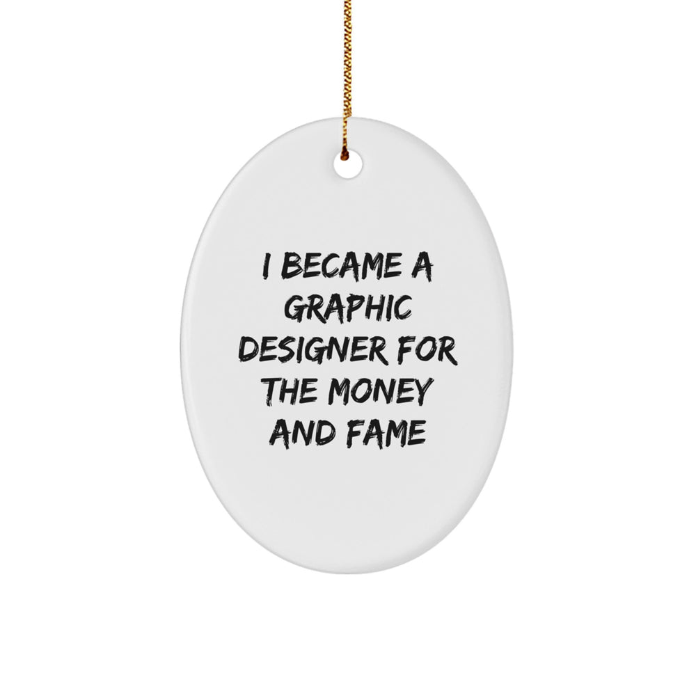Graphic Designer Oval Ornament Gifts from Family - I 'Became A Graphic Designer For The Money And Fame' Christmas Unique Gifts for Friends - Image 1