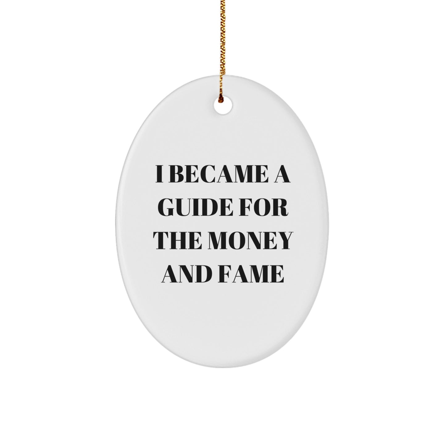 Funny Guide Gifts for Men, Oval Ornament I Became A Guide For The Money And Fame Christmas Unique - Image 1