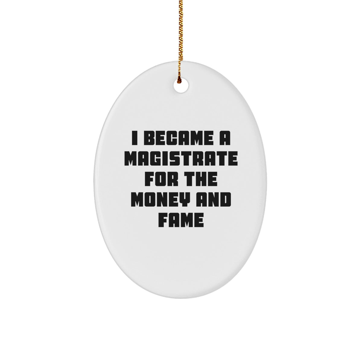 Funny Magistrate Oval Ornament for Christmas Unique Gifts from Friends to Magistrates, Inspirational Quote, Unique Oval Decoration for Home Office Desk - Image 1