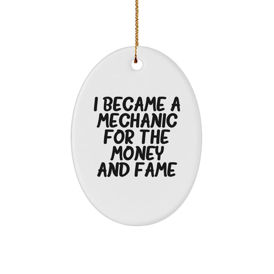 Funny Mechanic Gifts, Oval Ornament, I Became A Mechanic For The Money And Fame, Christmas Unique Gifts from Men to Mechanic Friends - Image 1
