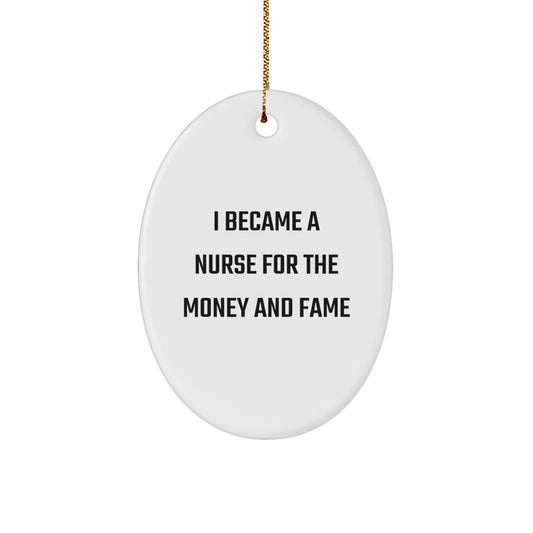 Funny Nurse Gifts for Nurse Friends - Oval Ornament with Quote I Became A Nurse For The Money And Fame Gifts from Family, Christmas Unique Gifts for Nurse Coworkers - Image 1