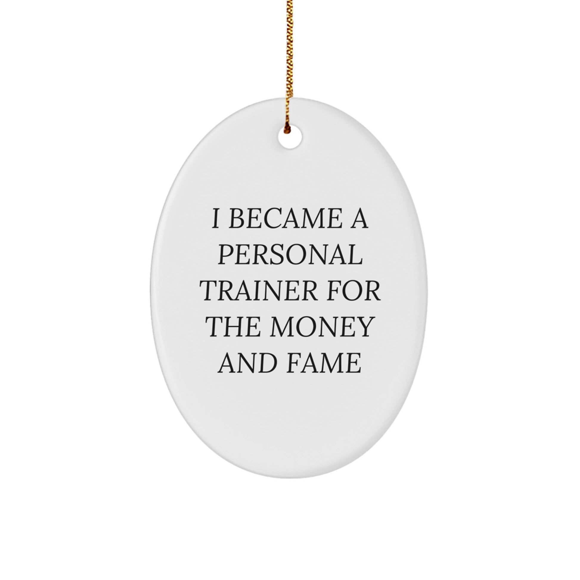 Funny Personal Trainer Gifts for Men Oval Ornament I Became A Personal Trainer For The Money And Fame Christmas Unique - Image 1