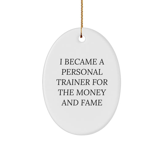 Funny Personal Trainer Gifts for Men Oval Ornament I Became A Personal Trainer For The Money And Fame Christmas Unique - Image 1