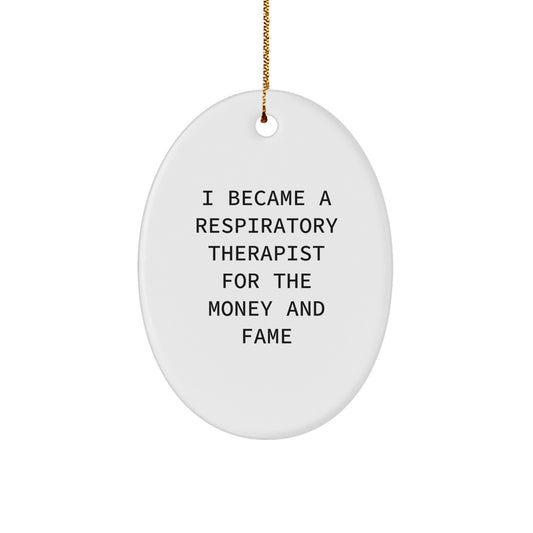 Funny Inspirational Respiratory Therapist Gifts for Men, Oval Ornament Quote I Became A Respiratory Therapist For The Money And Fame, Unique Christmas Ornament Decorations - Image 1