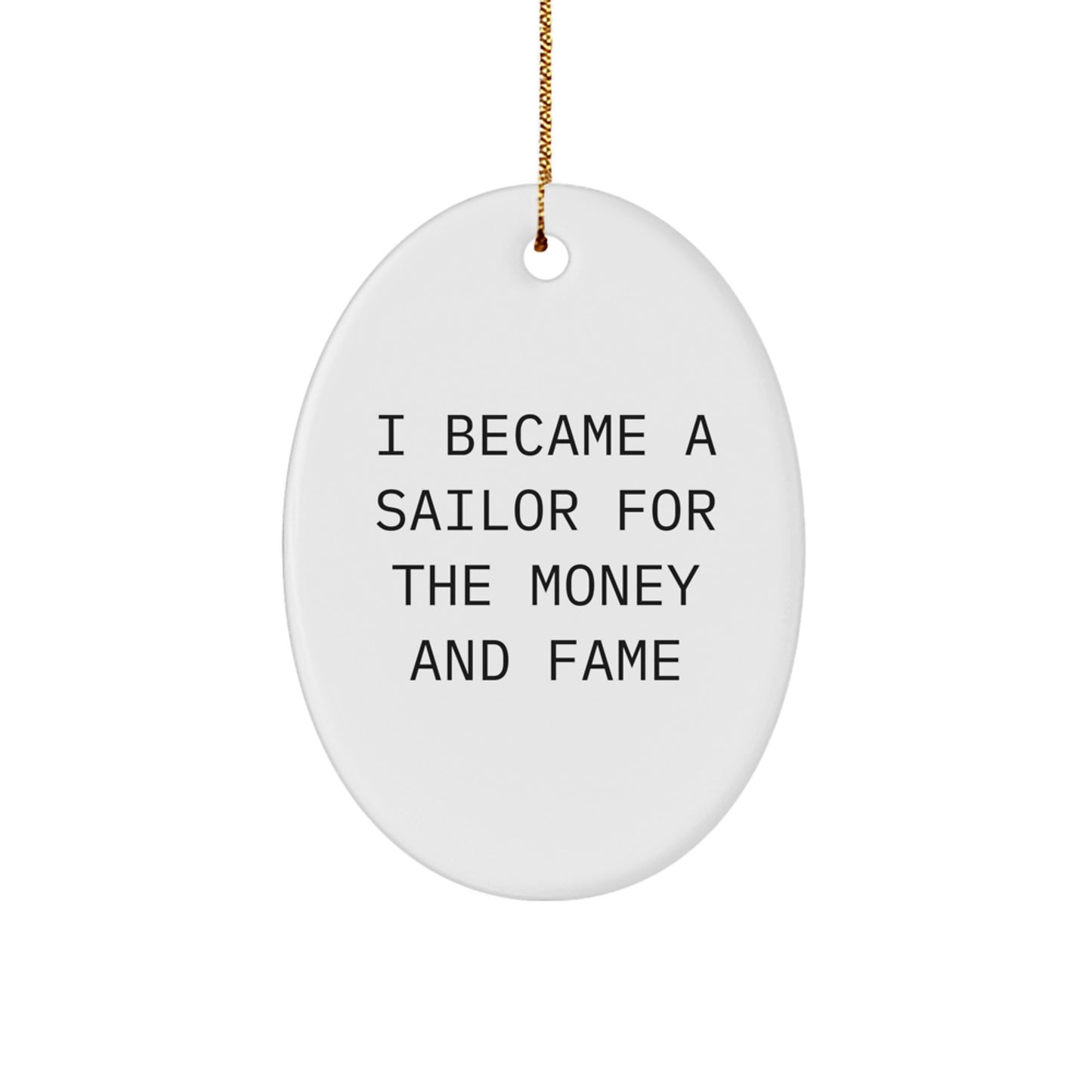 Funny Sailor Gifts for Men, Oval Ornament - I Became A Sailor For The Money And Fame Christmas Unique Gifts from Friends - Image 1