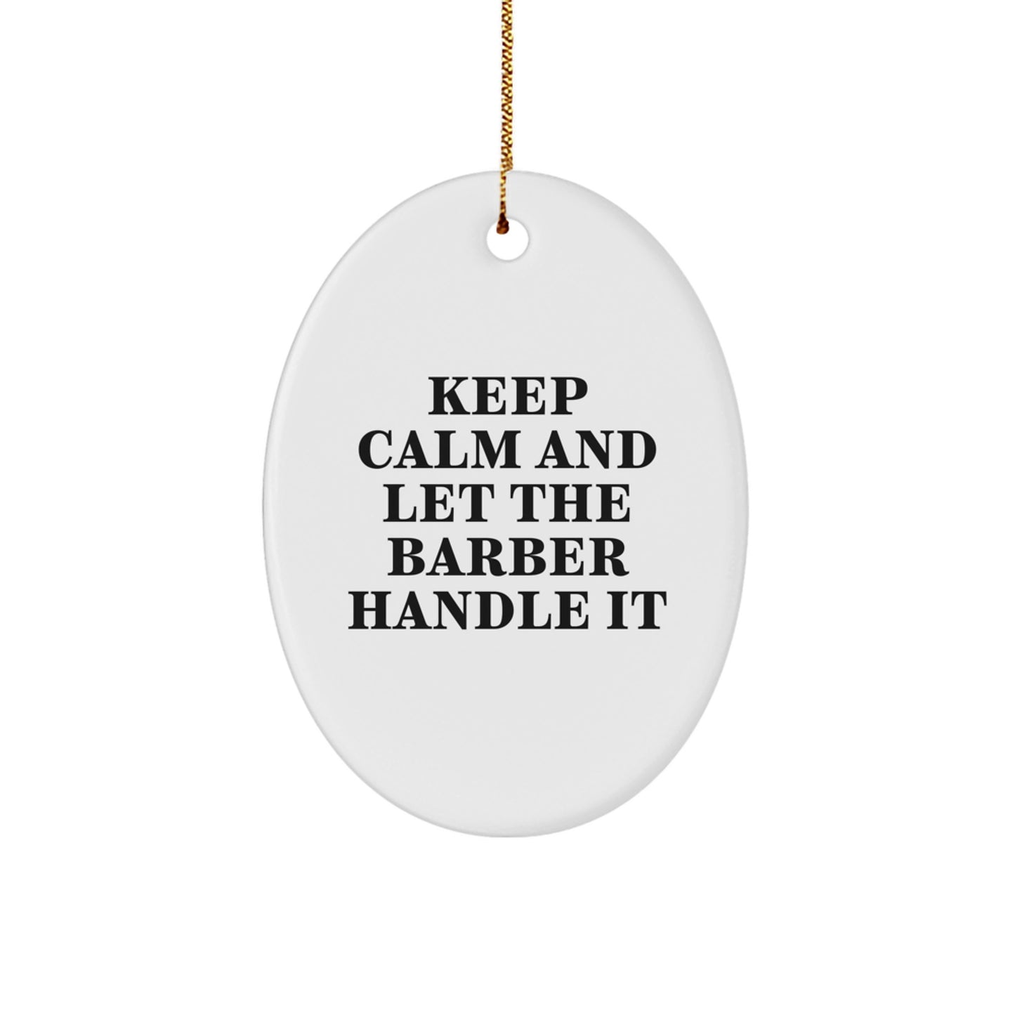 Funny Barber Christmas Unique Gifts from Friends to Barber Men Oval Ornament - Keep Calm And Let The Barber Handle It - Image 1