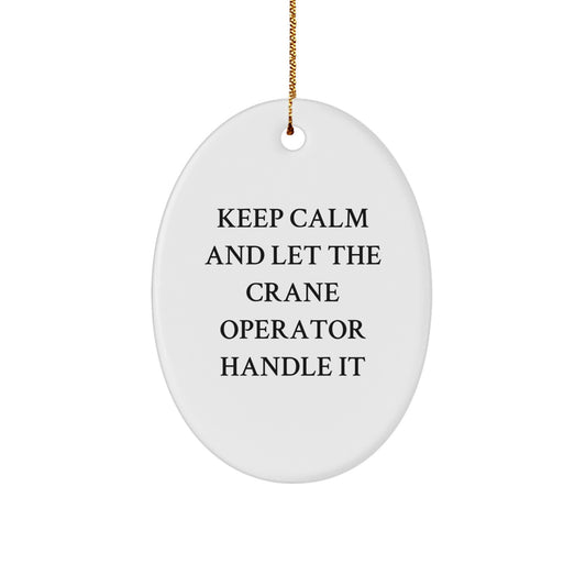 Funny Crane Operator Gifts for Men - Oval Ornament Keep Calm and Let the Crane Handle It, Christmas Unique Presents from Friends, Coworkers, Family - Image 1