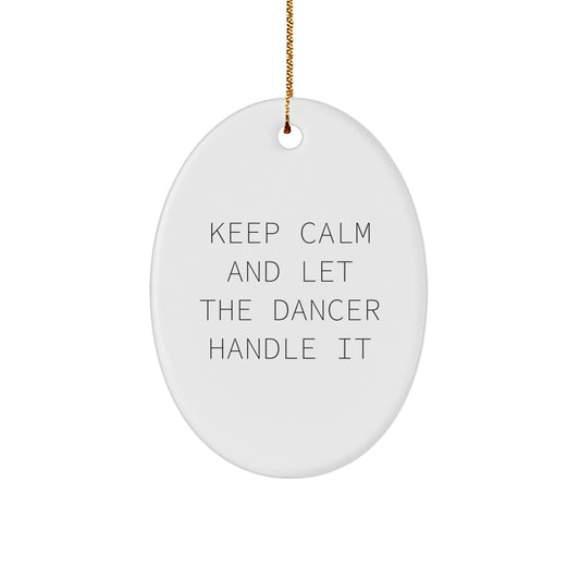 Funny Dancer Gifts for Dancers from Family, Friends, or Coworkers - Keep Calm And Let The Dancer Handle It Oval Ornament Christmas Unique Gifts - Image 1