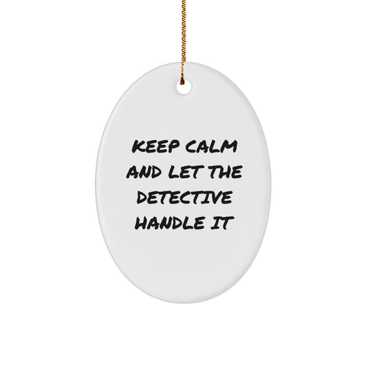 Funny Detective Oval Ornament Gifts from Men to Friends - Keep Calm And Let The Detective Handle It Christmas Unique Gifts for Detective Enthusiasts - Image 1