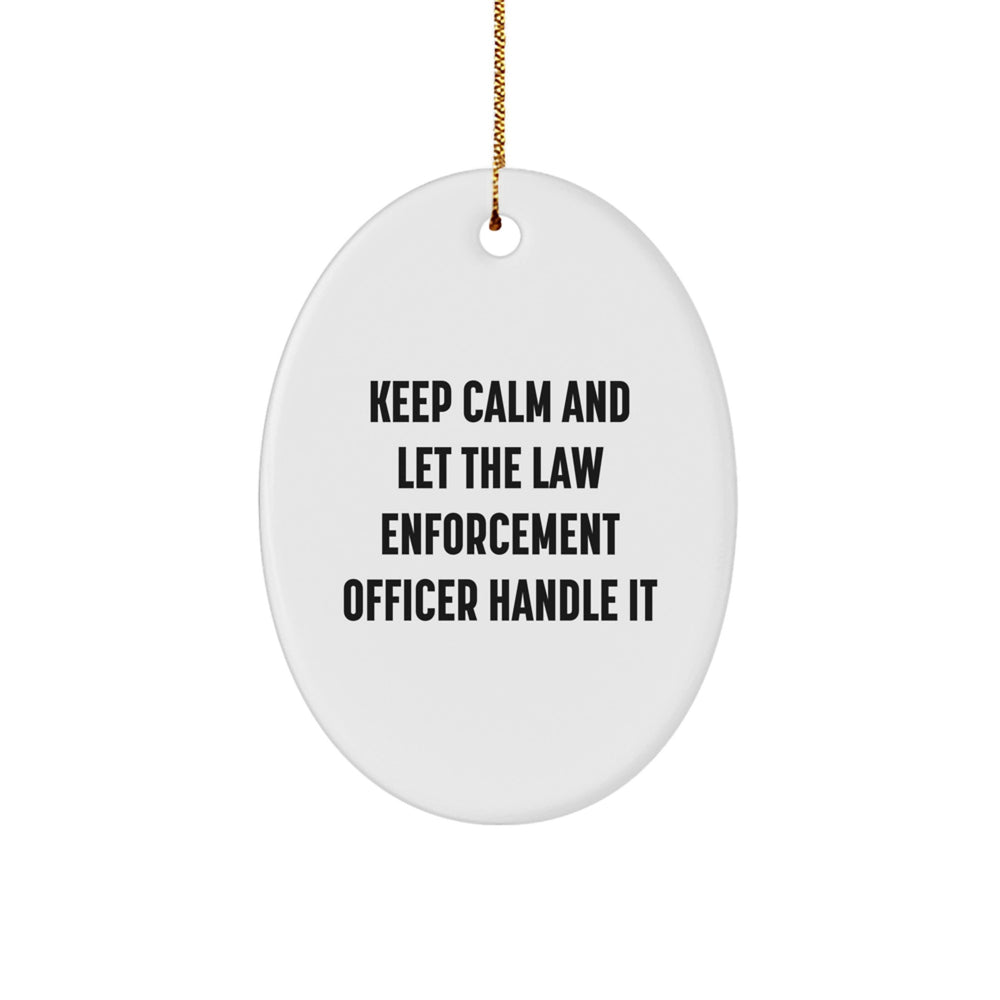 Funny Law Enforcement Officer Gifts from Men to Women, Oval Ornament for Christmas Unique Gifts, Keep Calm And Let The Law Enforcement Officer Handle It - Image 1