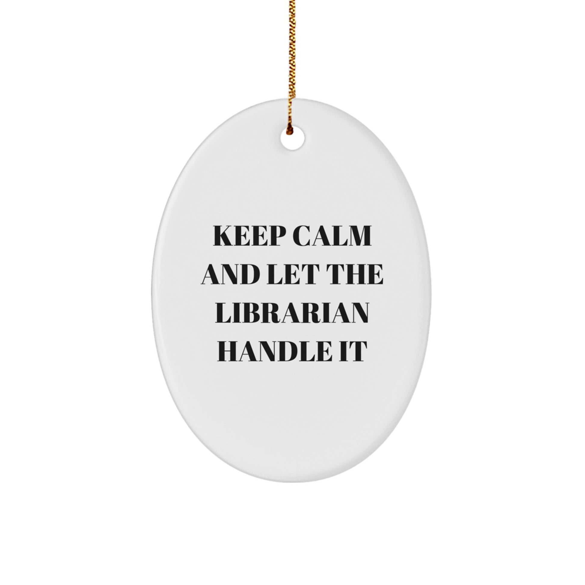 Funny Librarian Gifts from Friends for Men, Women, Coworkers, Family - Oval Ornament with Keep Calm And Let The Librarian Handle It Quote - Image 1