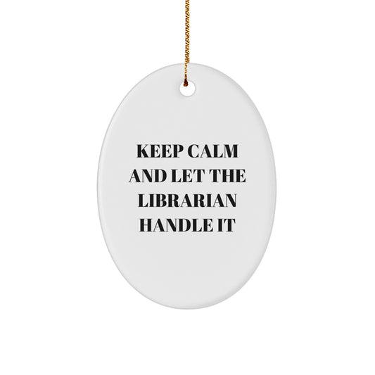 Funny Librarian Gifts from Friends for Men, Women, Coworkers, Family - Oval Ornament with Keep Calm And Let The Librarian Handle It Quote - Image 1