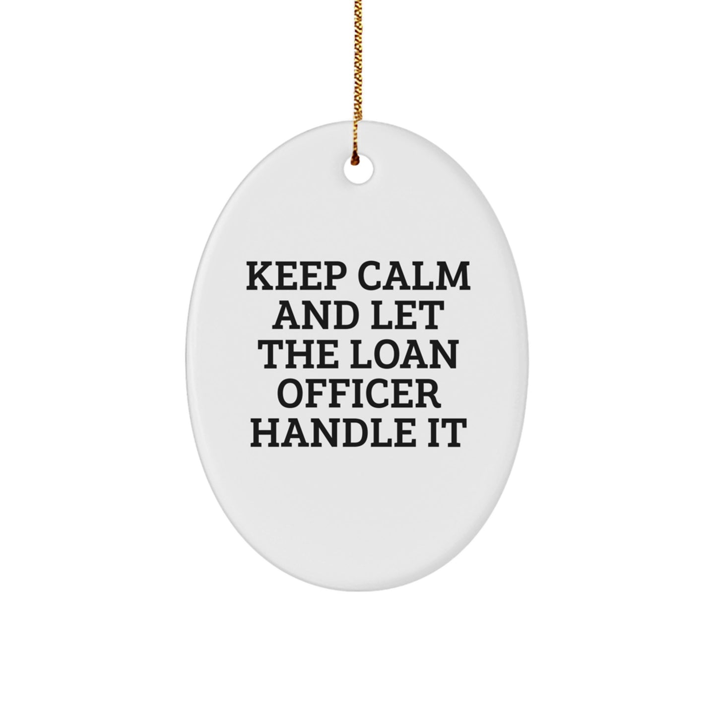 Funny Loan Officer Gifts for Men, Keep Calm And Let The Loan Officer Handle It Oval Ornament for Christmas Unique Gifts from Men to Loan Officer - Image 1