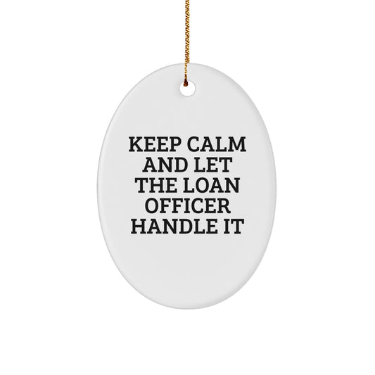 Funny Loan Officer Gifts for Men, Keep Calm And Let The Loan Officer Handle It Oval Ornament for Christmas Unique Gifts from Men to Loan Officer - Image 1