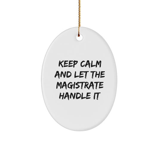 Magistrate Oval Ornament Gifts from Friends, Men, Women, Coworkers, Family - Funny Inspirational Quote Keep Calm Let Handle It, Oval Shaped Christmas Unique - Image 1