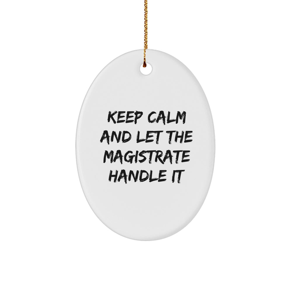 Magistrate Oval Ornament Gifts from Friends, Men, Women, Coworkers, Family - Funny Inspirational Quote Keep Calm Let Handle It, Oval Shaped Christmas Unique - Image 1