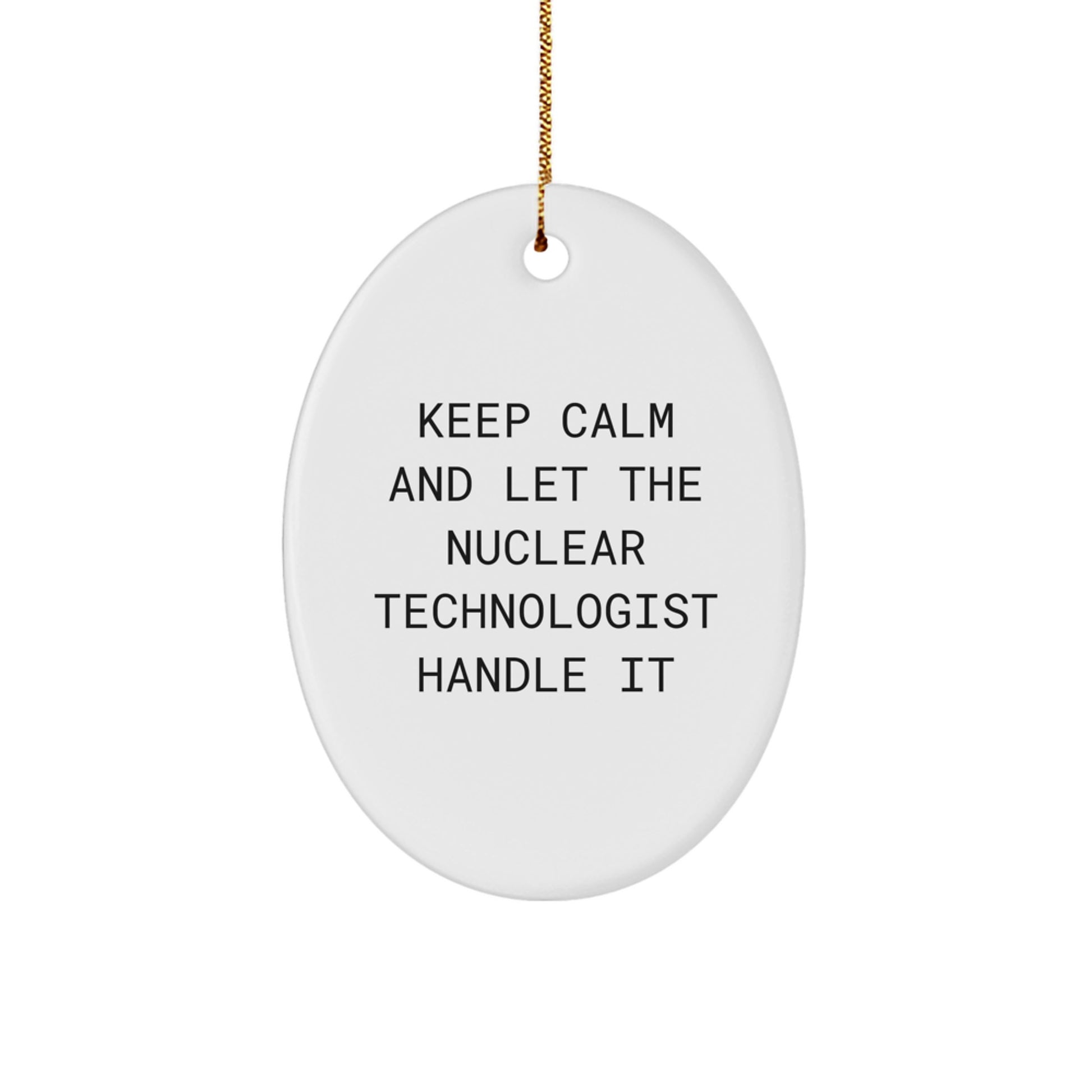 Funny Nuclear Technologist Oval Ornament, Gifts from Men for Nuclear Technologist Friends, Keep Calm And Let Them Handle Christmas Unique Gifts - Image 1