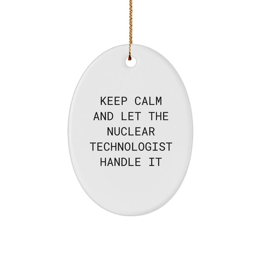Funny Nuclear Technologist Oval Ornament, Gifts from Men for Nuclear Technologist Friends, Keep Calm And Let Them Handle Christmas Unique Gifts - Image 1