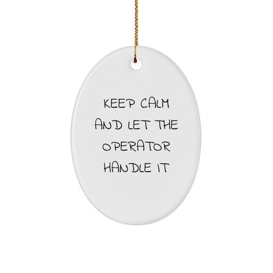 Funny Operator Gifts for Men, Women, Friends from Operator Enthusiasts - Oval Ornament Keep Calm and Let - Unique Christmas Decorations - Image 1