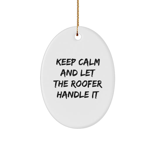 Funny Roofer Gifts from Men to Friends - Oval Ornament Keep Calm And Let The Roofer Handle It - Image 1