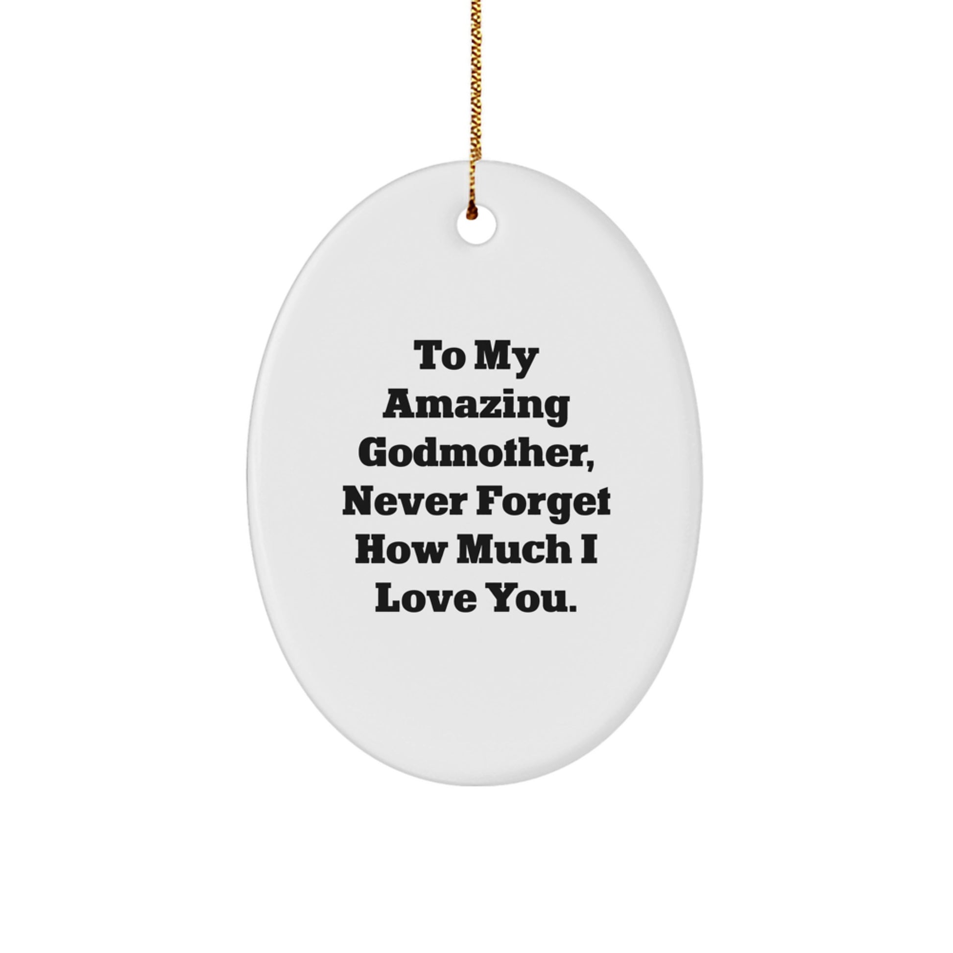 Cute Godmother Gifts from Men, Women, or Friends to Godmother - Oval Ornament, 'To My Amazing Godmother, Never Forget How Much I Love You.' - Image 1