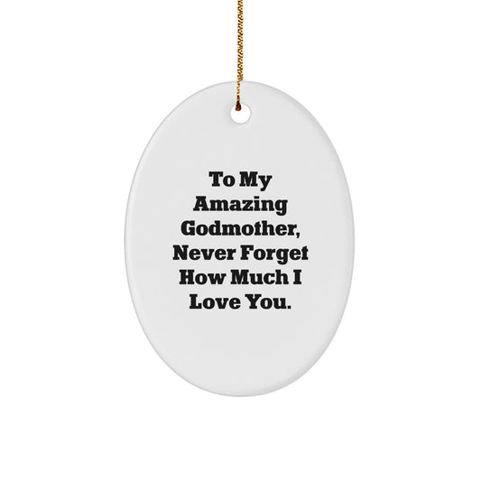 Cute Godmother Gifts from Men, Women, or Friends to Godmother - Oval Ornament, 'To My Amazing Godmother, Never Forget How Much I Love You.' - Image 1