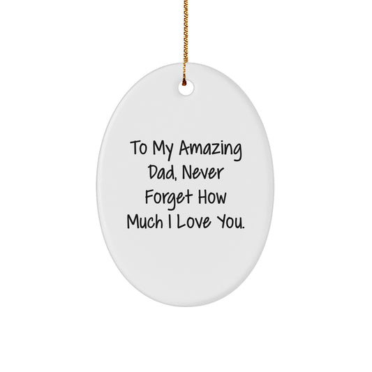 Gifts from Family, To My Amazing Dad, Never Forget How Much I Love You. Oval Ornament for Dad Christmas Unique Gifts Men - Image 1