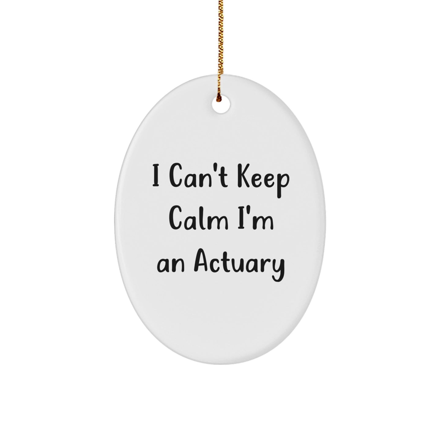 Actuary Oval Ornament 'I Can't Keep Calm I'm An Actuary' Funny White Christmas Unique Gift for Actuary Friends and Family from You - Image 1