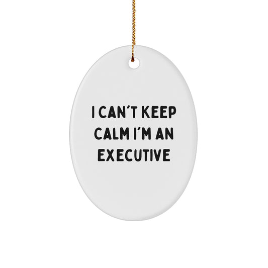 Funny Executive Gifts from Men to Friends - Oval Ornament I Can't Keep Calm I'm An Executive, Unique Christmas Unique Gifts for Executive - Image 1
