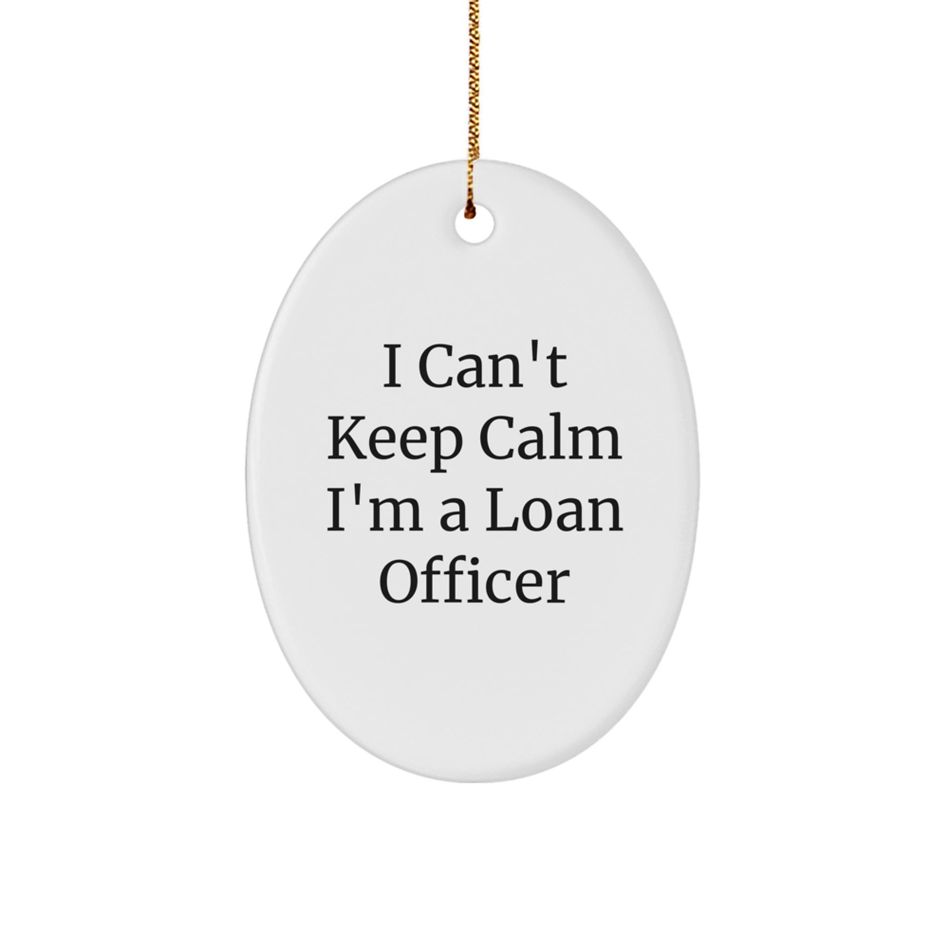 Funny 'I Can't Keep Calm I'm A Loan Officer' Oval Ornament Gifts from Friends for Loan Officer, Unique Christmas Unique Gifts for Loan Officer, Office Decor Gift - Image 1