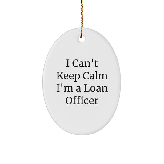 Funny 'I Can't Keep Calm I'm A Loan Officer' Oval Ornament Gifts from Friends for Loan Officer, Unique Christmas Unique Gifts for Loan Officer, Office Decor Gift - Image 1