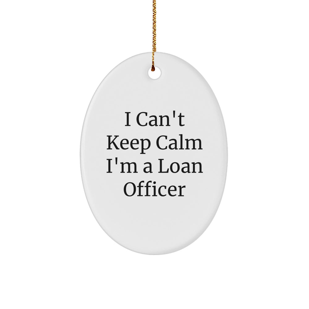 Funny 'I Can't Keep Calm I'm A Loan Officer' Oval Ornament Gifts from Friends for Loan Officer, Unique Christmas Unique Gifts for Loan Officer, Office Decor Gift - Image 1