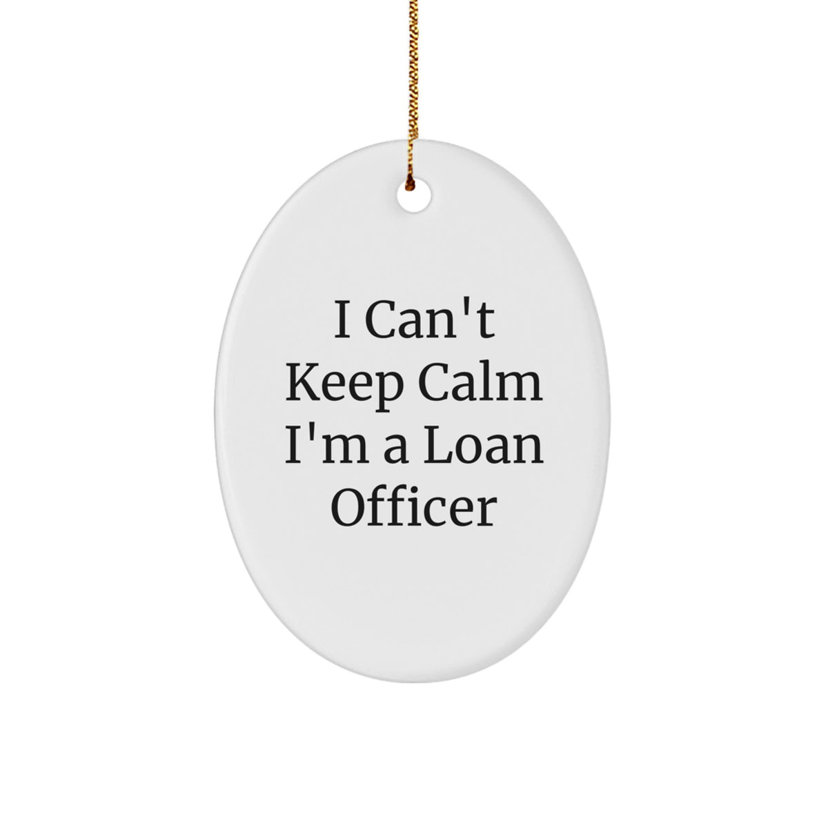 Funny 'I Can't Keep Calm I'm A Loan Officer' Oval Ornament Gifts from Friends for Loan Officer, Unique Christmas Unique Gifts for Loan Officer, Office Decor Gift - Image 1