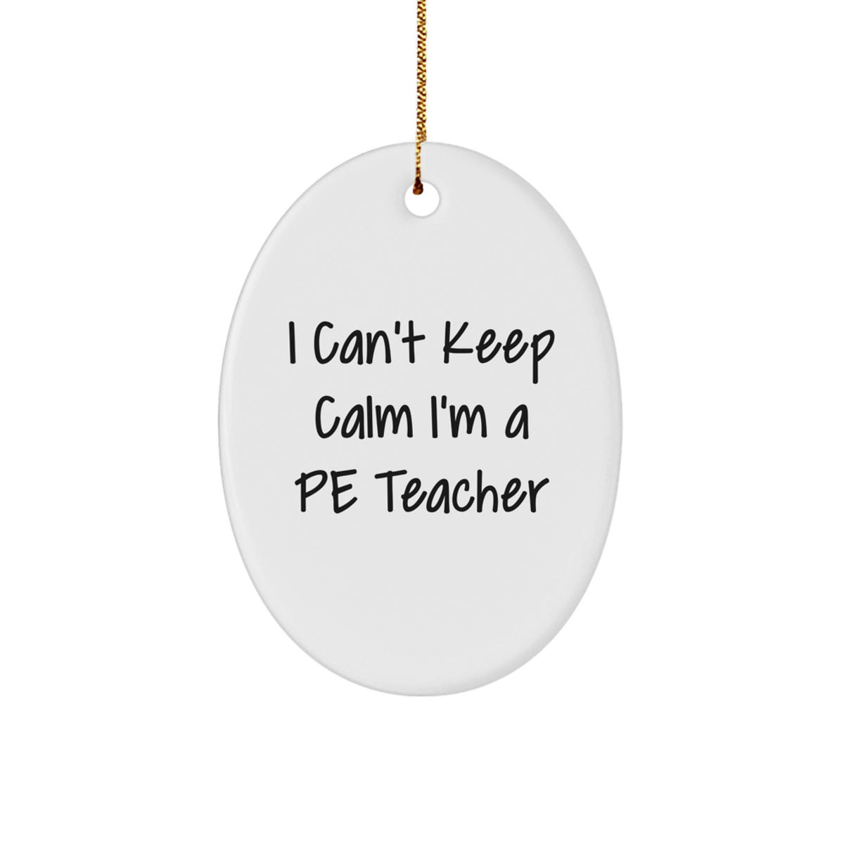 Funny PE Teacher Oval Ornament Gifts for Men - I Can't Keep Calm I'm A PE Teacher, Christmas Unique Gifts, Gifts from Friends to PE Teacher - Image 1