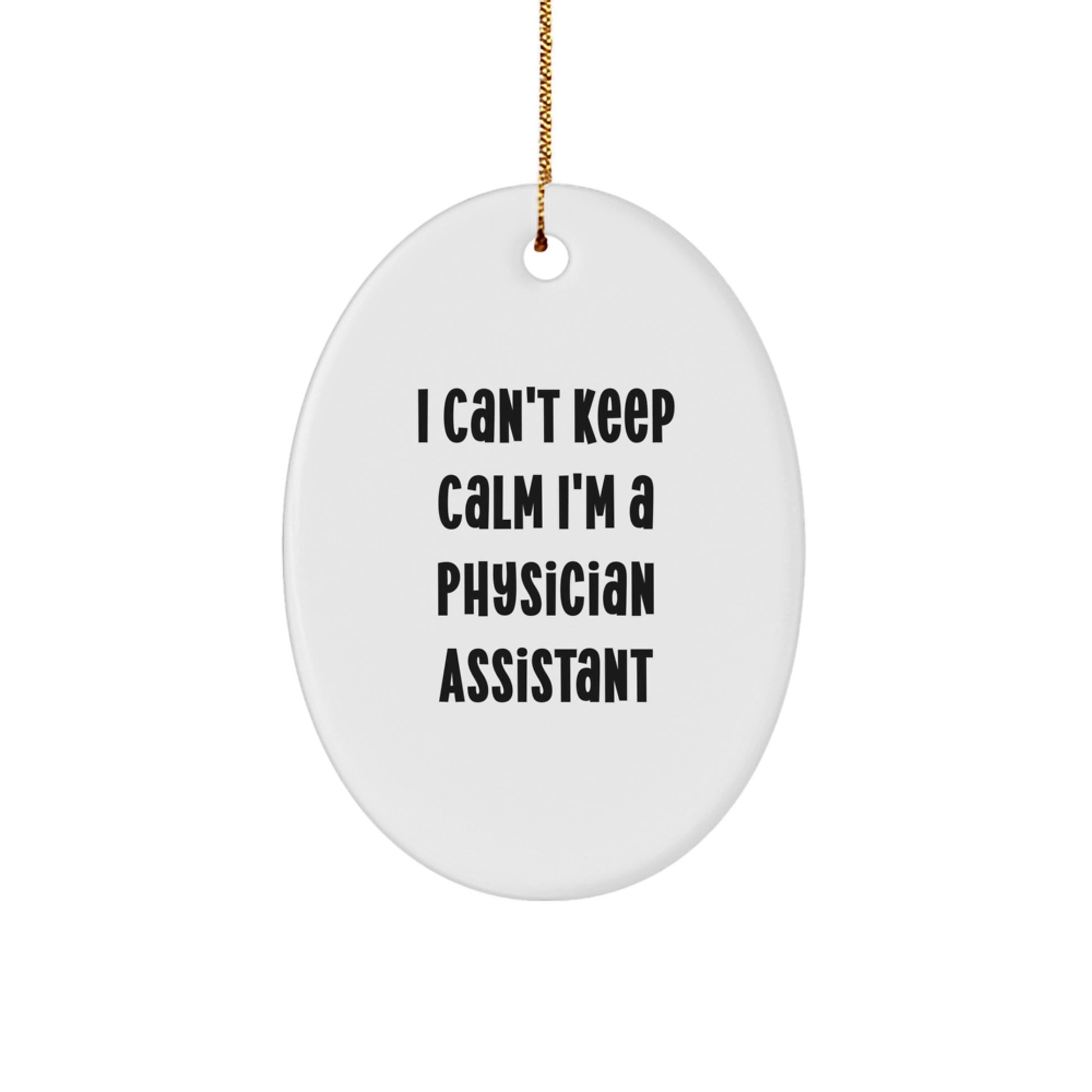 Funny Physician Assistant Gifts from Friends for Physician Assistants Oval Ornament I Cant Keep Calm Im A Physician Assistant Christmas Unique Gifts - Image 1