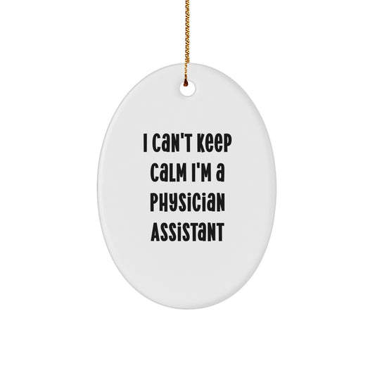Funny Physician Assistant Gifts from Friends for Physician Assistants Oval Ornament I Cant Keep Calm Im A Physician Assistant Christmas Unique Gifts - Image 1