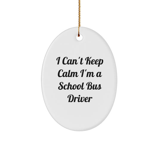 Funny School Bus Driver Gifts for Men, Oval Ornament - 'I Can't Keep Calm I'm A School Bus Driver' Christmas Unique - Image 1
