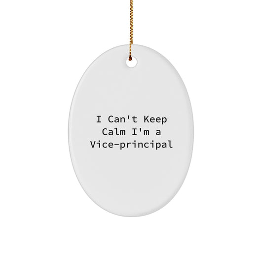 Funny Vice-principal Gifts from Friends - I Can't Keep Calm I'm A Vice-principal Oval Ornament for Vice-principal Men, Unique Christmas Unique Gifts for Vice-principal - Image 1