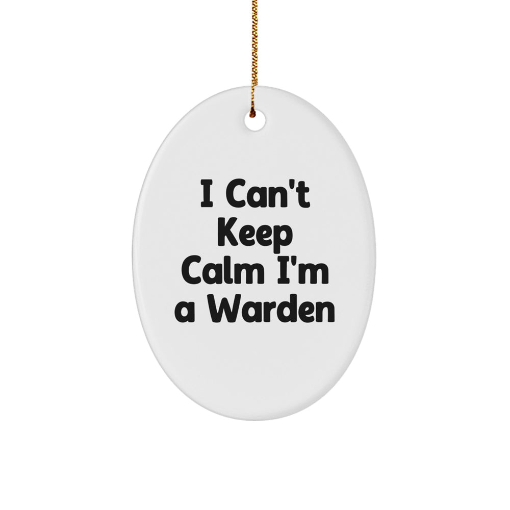 Funny I Can't Keep Calm I'm A Warden Gift for Him Oval Ornament, White, Christmas Unique Gifts from Friends, Coworkers, Family - Image 1