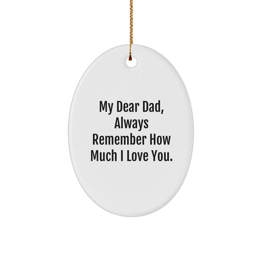 Dad Gifts from Family - Oval Ornament with 'My Dear Dad, Always Remember How Much I Love You.' Quote - Unique Christmas Unique Gifts for Dad - Image 1