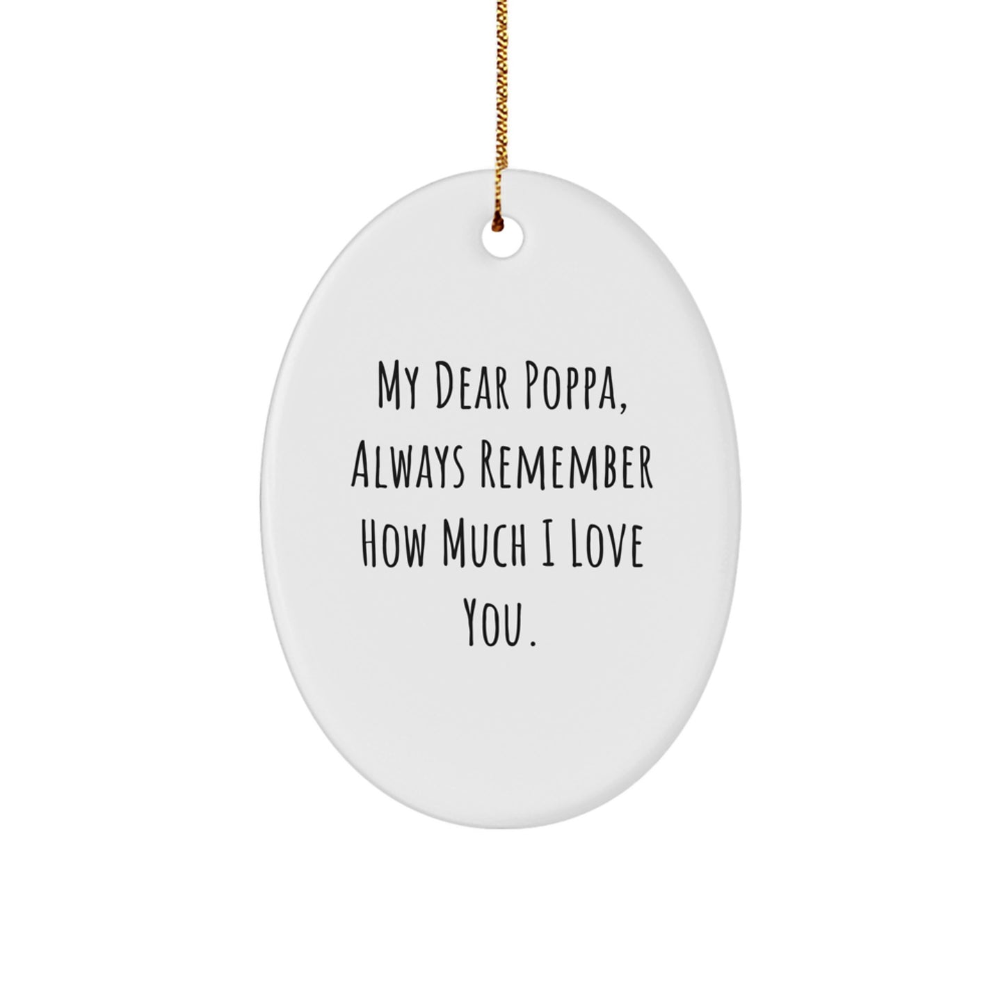 Funny Poppa Gifts from Family - Oval Ornament with 'My Dear Poppa, Always Remember How Much I Love You.' Quote, Christmas Unique Gifts for Poppa, Men, or Women - Image 1