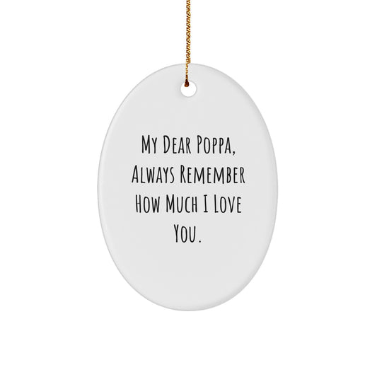 Funny Poppa Gifts from Family - Oval Ornament with 'My Dear Poppa, Always Remember How Much I Love You.' Quote, Christmas Unique Gifts for Poppa, Men, or Women - Image 1