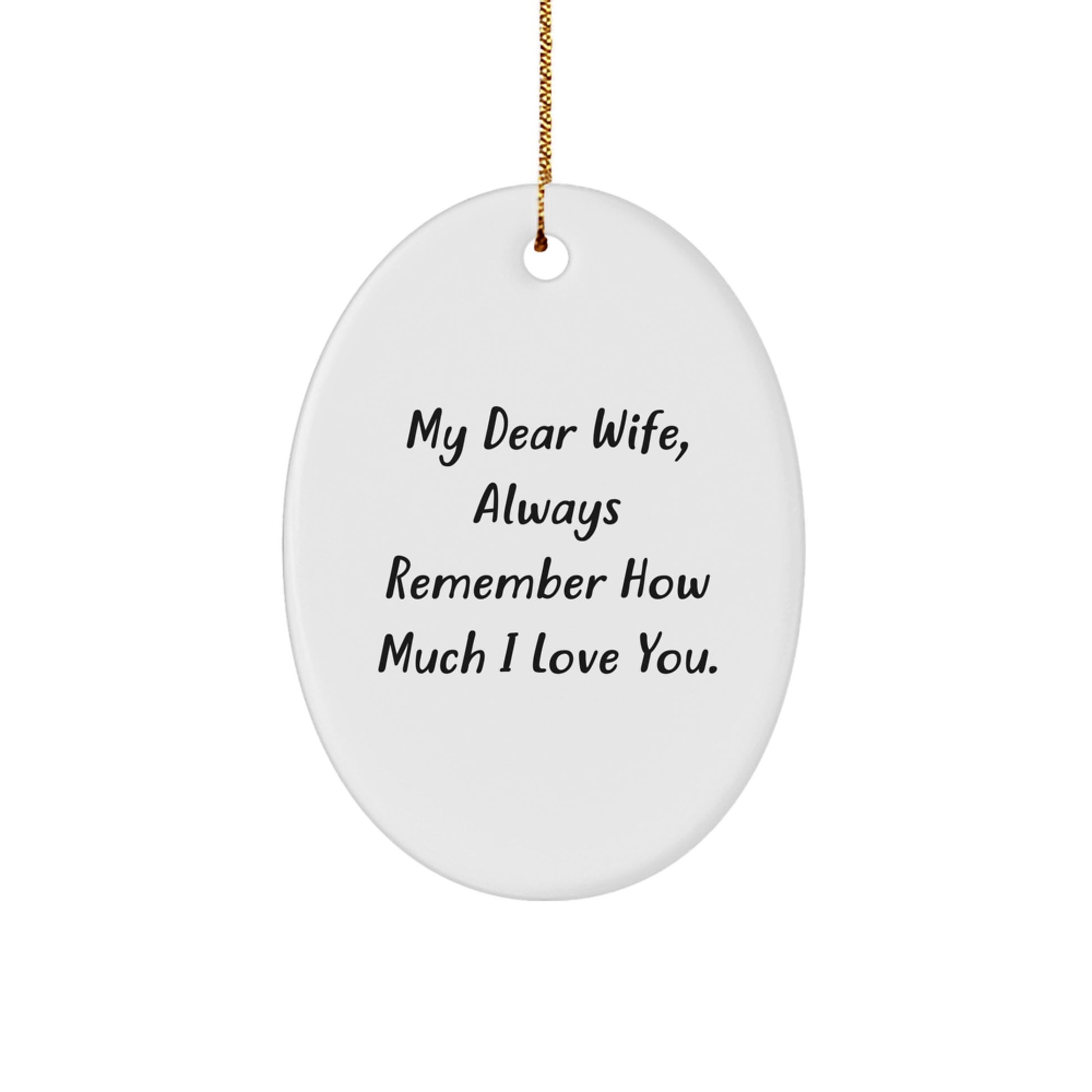 Gifts from Husband to Wife - Funny Oval Ornament for Christmas Unique Gifts - My Dear Wife, Always Remember How Much I Love You. - Image 1