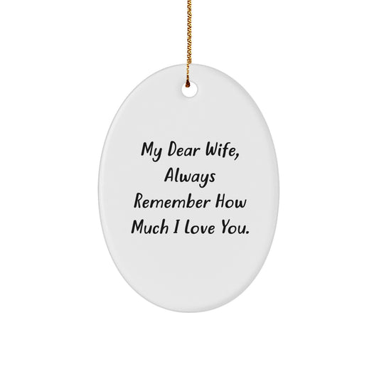 Gifts from Husband to Wife - Funny Oval Ornament for Christmas Unique Gifts - My Dear Wife, Always Remember How Much I Love You. - Image 1