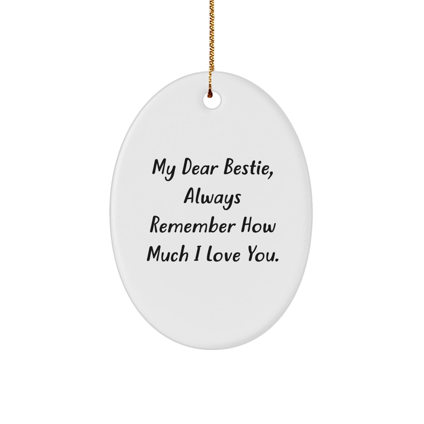 Funny Bestie Oval Ornament Gifts from Friends for Bestie, Christmas Unique Gifts, Oval Ornament with 'My Dear Bestie, Always Remember How Much I Love You.' Quote - Image 1